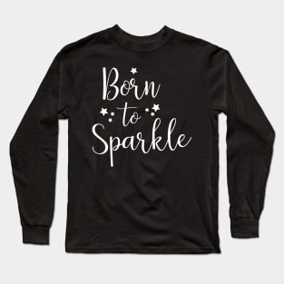 Born to sparkle Long Sleeve T-Shirt